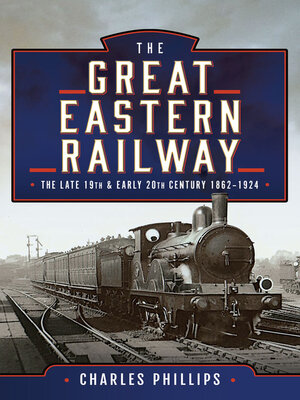 cover image of The Great Eastern Railway, the Late 19th and Early 20th Century, 1862–1924